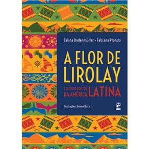 Livro – A Flor de Lirolay e Outros Contos da América Latina - Celina Bodenmüller e Fabiana Prando