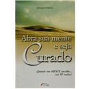 Livro - Abra a Sua Mente e Seja Curado
