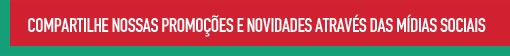 Compartilhe nossas promoes e novidades atravs das mdias sociais