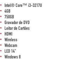 Intel® Core? i3-3217U  4GB  750GB  Gravador de DVD  Leitor de Cartões  HDMI  Wireless  Webcam  LED 14"  Windows 8
