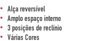 Alça reversível Amplo espaço interno 3 posições de reclínio Várias Cores