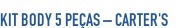 Kit Body 5 peças ? Carter