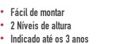 Fácil de montar 2 Níveis de altura Indicado até os 3 anos