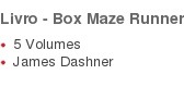 Livro - Box Maze Runner   5 Volumes  James Dashner