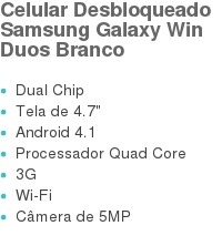 Celular Desbloqueado Samsung Galaxy Win Duos Branco   Dual Chip  Tela de 4.7"  Android 4.1  Processador Quad Core  3G  Wi-Fi  Câmera de 5MP