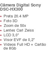 Câmera Digital Sony DSC-HX300   Preta 20.4 MP  Foto 3D  Zoom de 50x  Lentes Carl Zeiss  LCD 3,0"  Visor EVF de 0,2"  Vídeos Full HD + Cartão de 8Gb