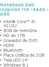 Notebook Dell Inspiron I14 -3442 -A40   Intel® Core? i5-4210U  8GB de memória  HD de 1TB  Gravador de DVD  HDMI  Bluetooth  Placa Gráfica de 2GB  Tela LED 14"  Windows 8.1