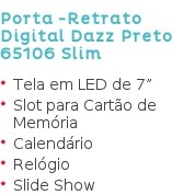 Porta -Retrato Digital Dazz Preto 65106 Slim Tela em LED de 7” Slot para Cartão de Memória Calendário Relógio Slide Show