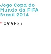 Jogo Copa do Mundo da FIFA Brasil 2014 para PS3