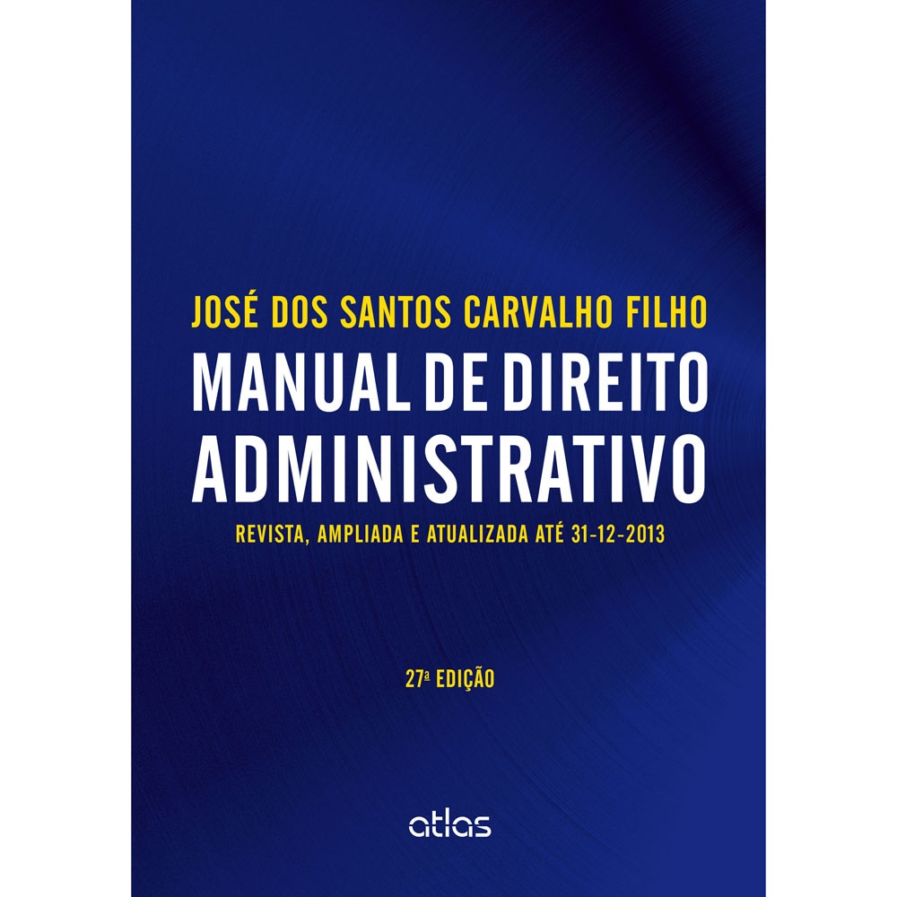 Livro Manual de Direito Administrativo 27ª Edição 2014 José dos Santos Carvalho Filho Livro Manual de Direito Administrativo 27ª Edição 2014 José dos Santos Carvalho Filho