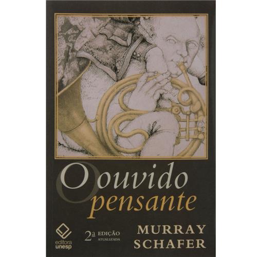 Livro - O Ouvido Pensante - R. Murray Schafer - Educação | Extra | 576007