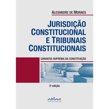 Livro Jurisdicao Constitucional E Tribunais Constitucionais Garantia Suprema Da Constituicao Alexandre De Moraes Direito Constitucional Extra 789580