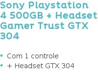 Sony Playstation 4 500GB + Headset Gamer Trust GTX 304 Com 1 controle + Headset GTX 304
