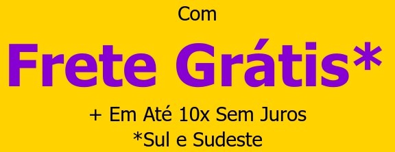 ComFrete Gr&aacute;tis*+ Em At&eacute; 10x Sem Juros*Sul e Sudeste