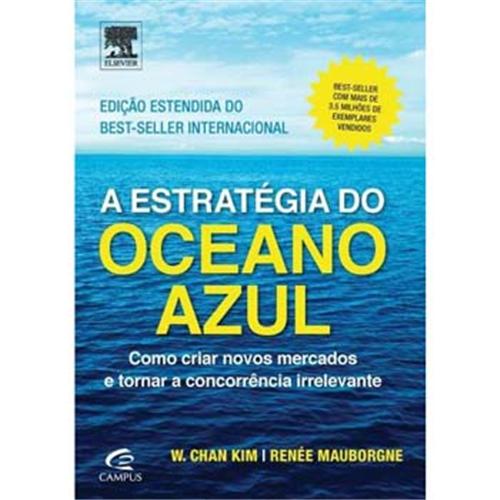 Menor preço em Livro - A Estratégia do Oceano Azul: como Criar Novos Mercados e Tornar a Concorrência Irrelevante - W. Chan Kim e Renée Mauborgne