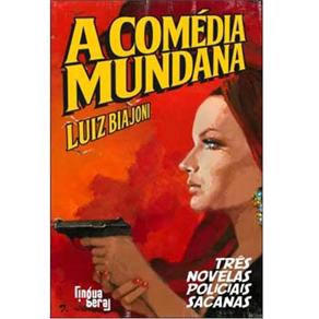 Livro - A Comédia Mundana: Três Novelas Policiais Sacanas - Luiz Biajoni é ruim? Livro - A Comédia Mundana: Três Novelas Policiais Sacanas - Luiz Biajoni é boa?