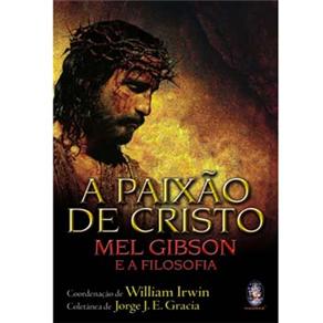 Livro - A Paixão de Cristo: Mel Gibson e a Filosofia ...