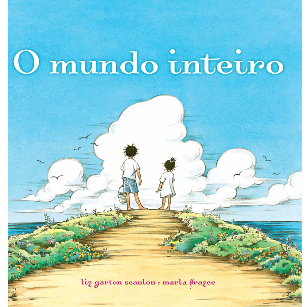 Livro O Mundo Inteiro Liz Garton Scanlon e Marla Frazee História no