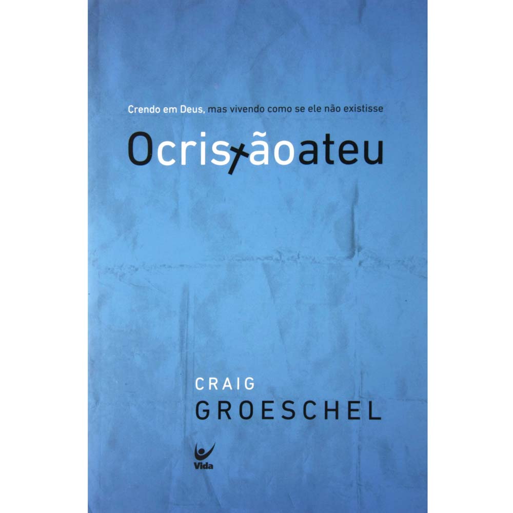 Livro - O Cristão Ateu: Crendo em Deus, mas Vivendo Como